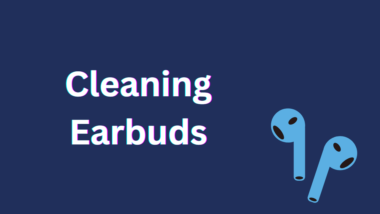 How to clean Earbuds